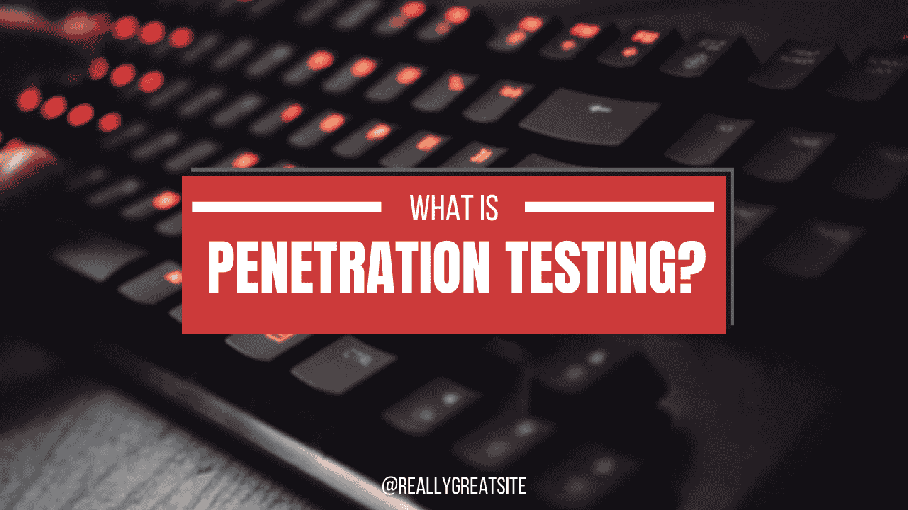 What is Penetration Testing? Strengthen Your Cybersecurity Today